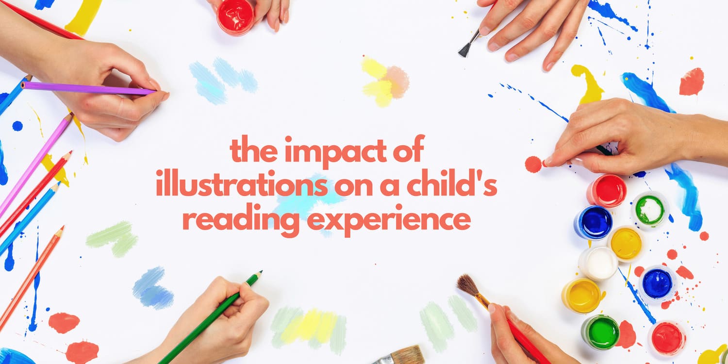 THE IMPACT OF ILLUSTRATIONS ON A CHILD'S READING EXPERIENCE