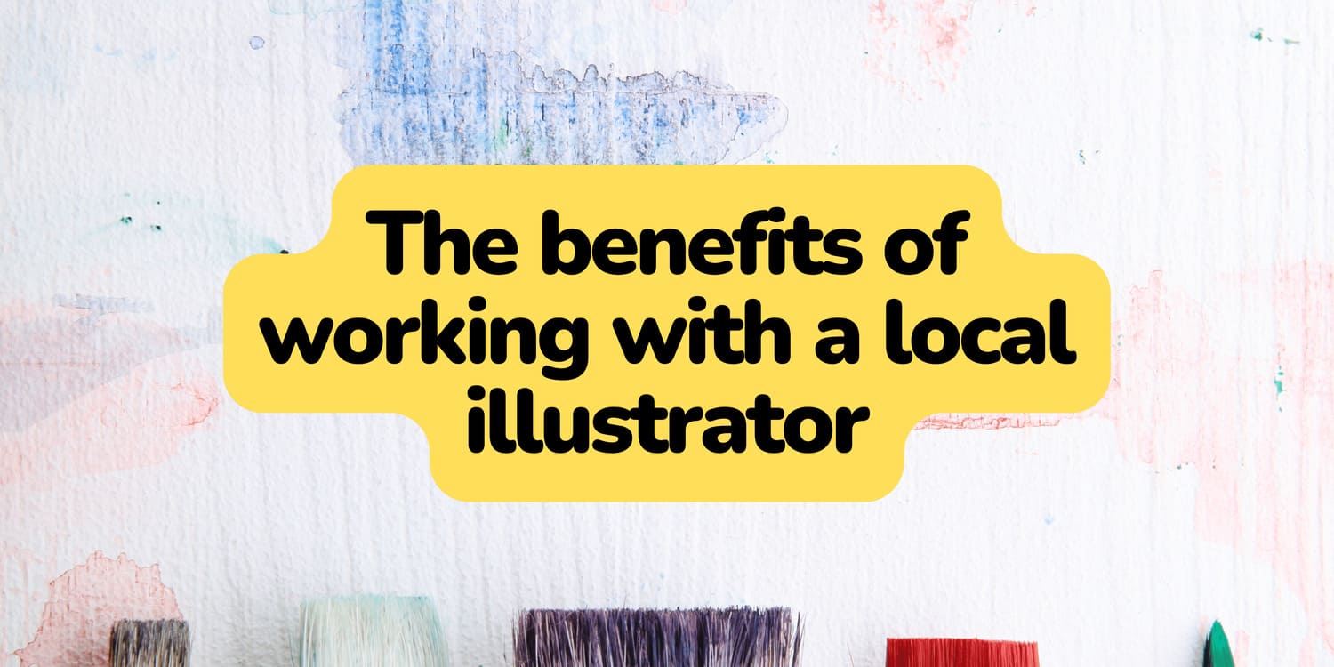 THE BENEFITS OF WORKING WITH A LOCAL ILLUSTRATOR