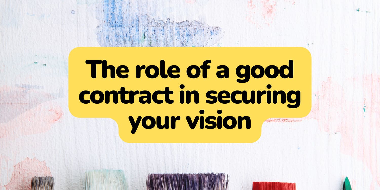 THE ROLE OF A GOOD CONTRACT IN SECURING YOUR VISION