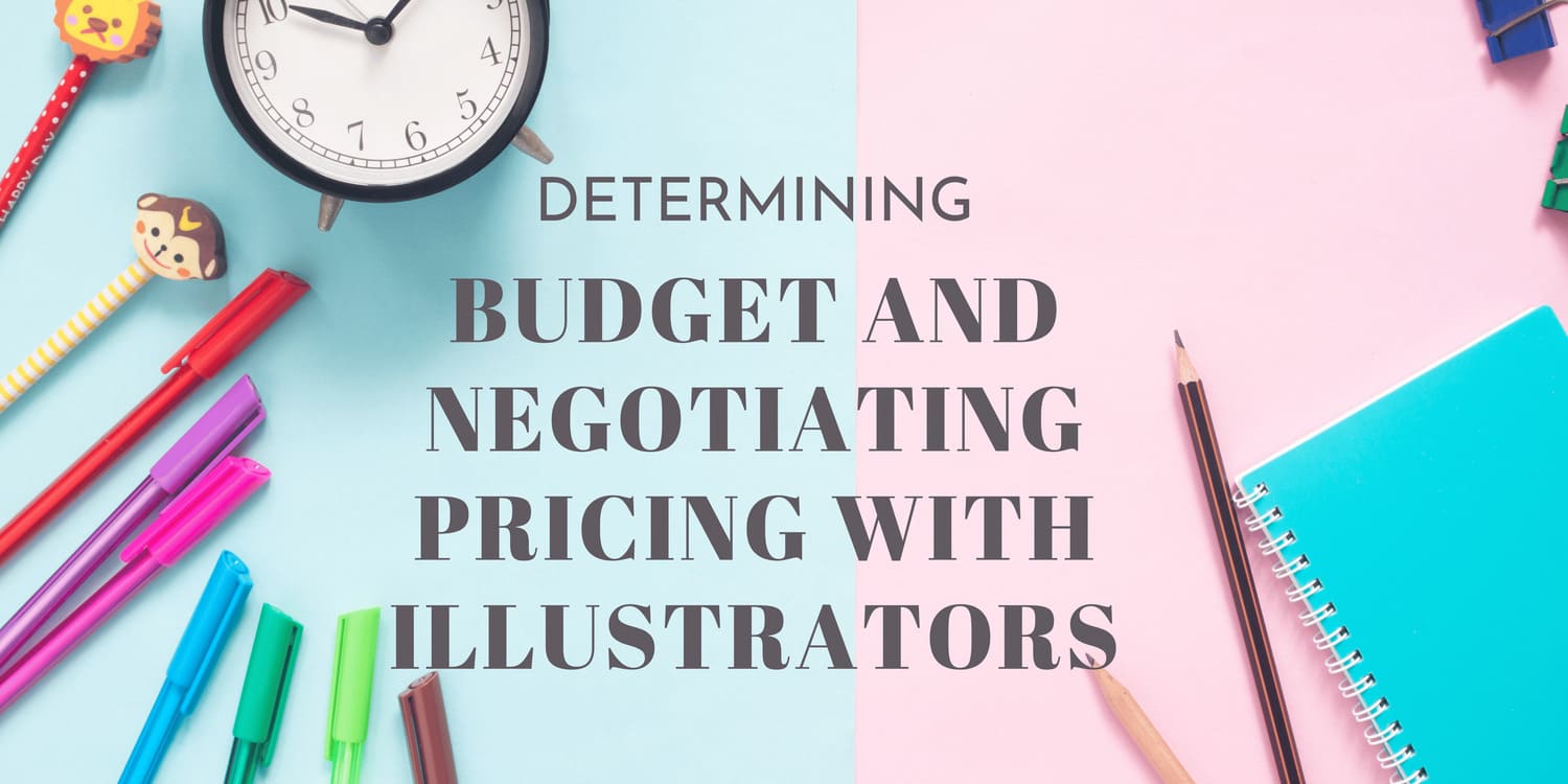 DETERMINING YOUR BUDGET AND NEGOTIATING PRICING WITH ILLUSTRATORS