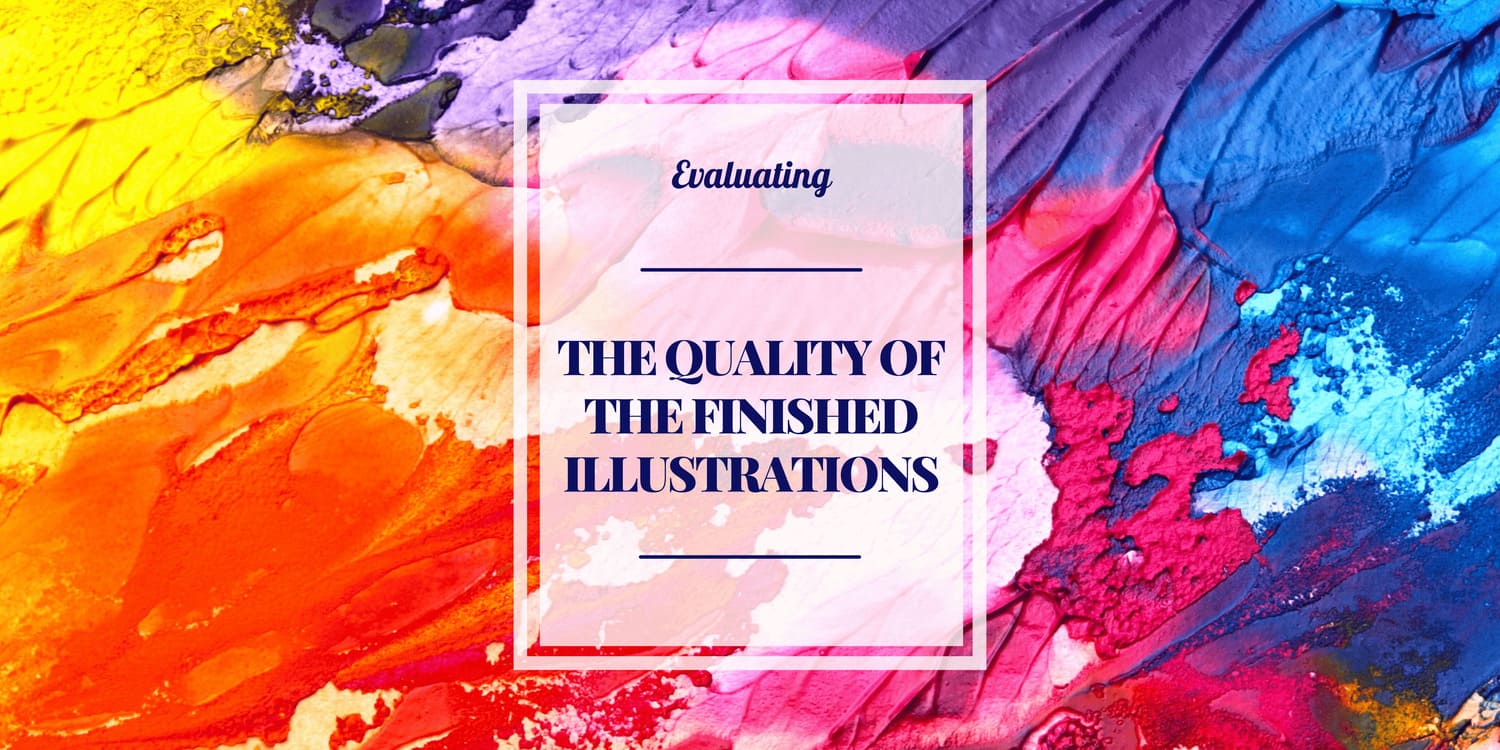 EVALUATE THE QUALITY OF THE FINISHED ILLUSTRATIONS
