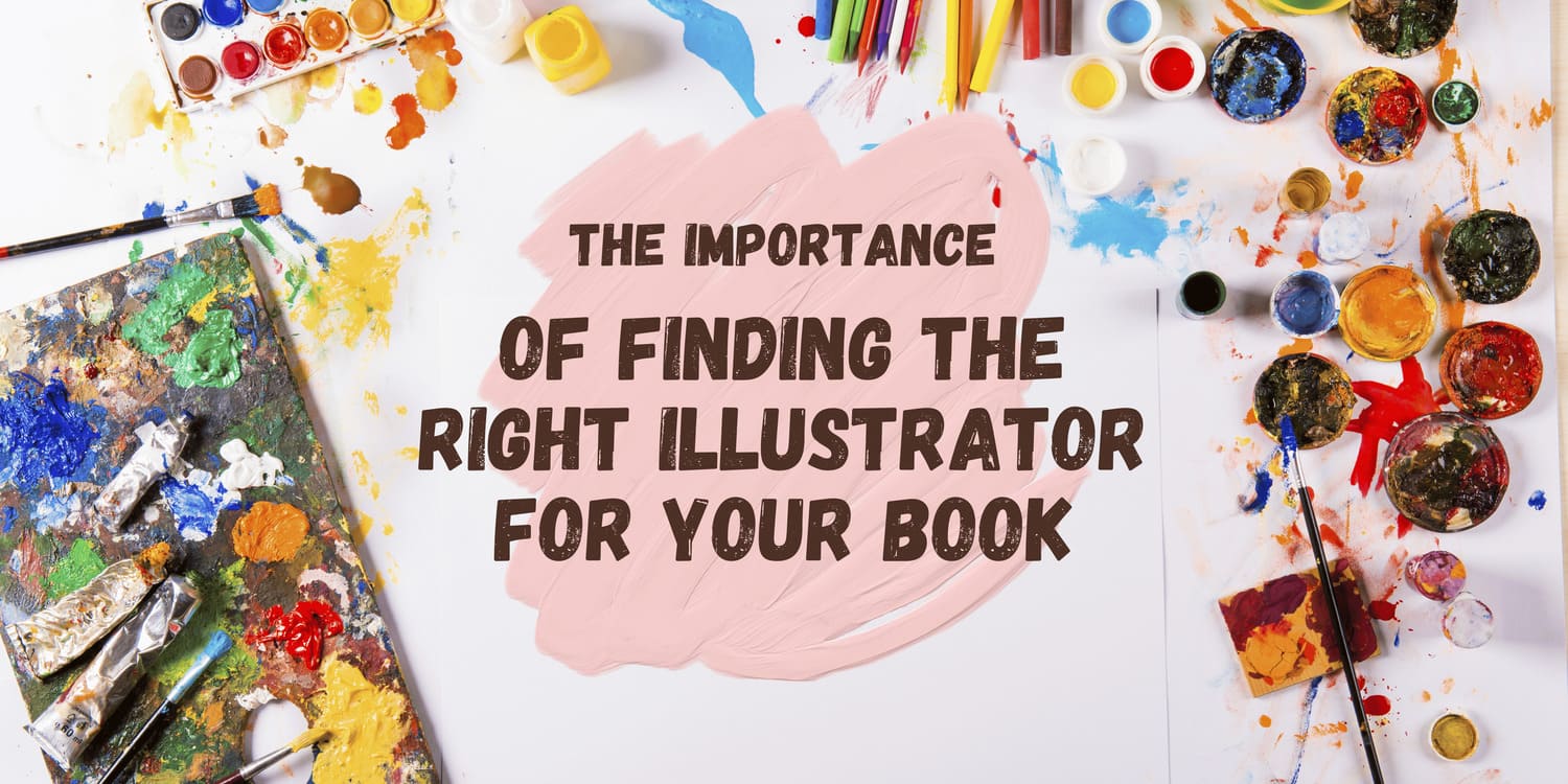 THE IMPORTANCE OF FINDING THE RIGHT ILLUSTRATOR FOR YOUR BOOK