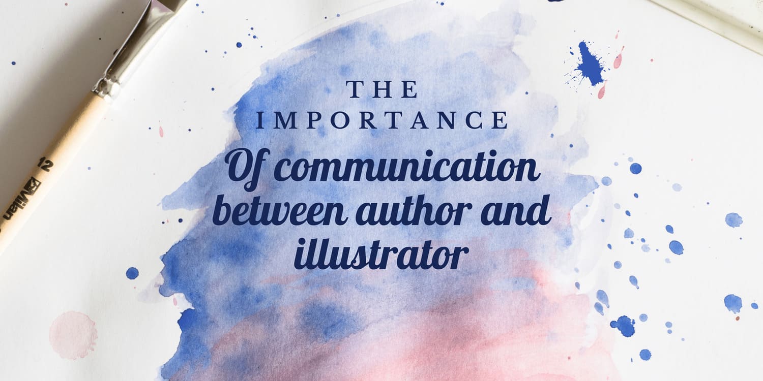 THE IMPORTANCE OF COMMUNICATION BETWEEN AUTHOR AND ILLUSTRATOR
