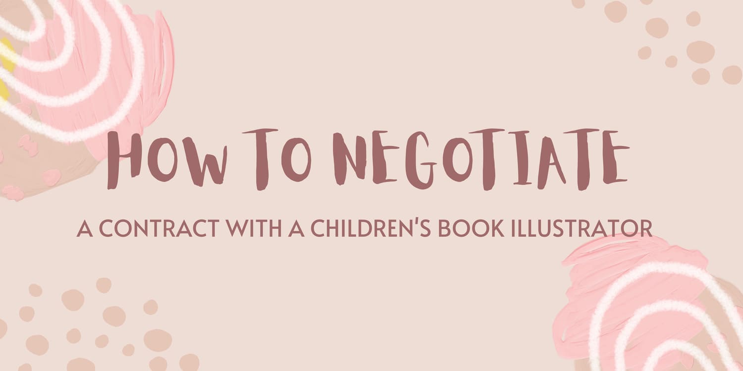 HOW TO NEGOTIATE A CONTRACT WITH A CHILDREN'S BOOK ILLUSTRATOR
