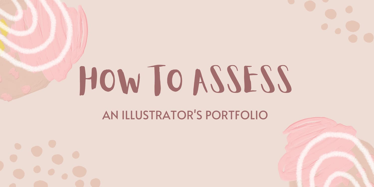 HOW TO ASSESS AN ILLUSTRATOR'S PORTFOLIO
