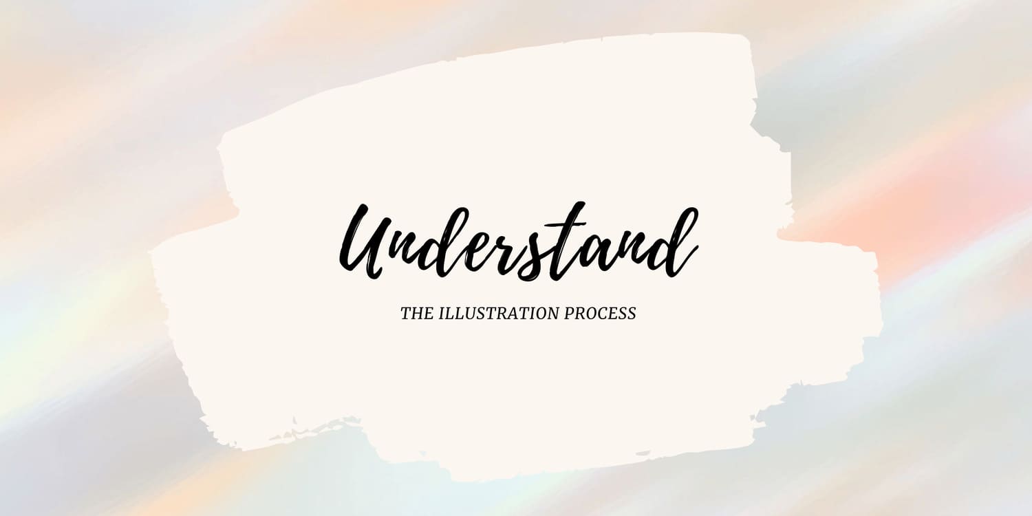 UNDERSTAND THE ILLUSTRATION PROCESS