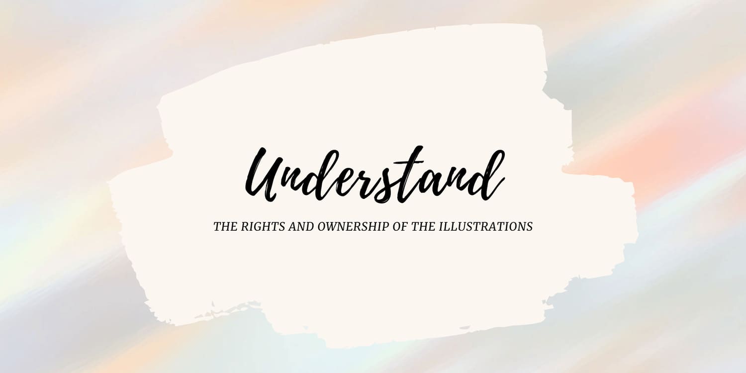 UNDERSTAND THE RIGHTS AND OWNERSHIP OF THE ILLUSTRATIONS