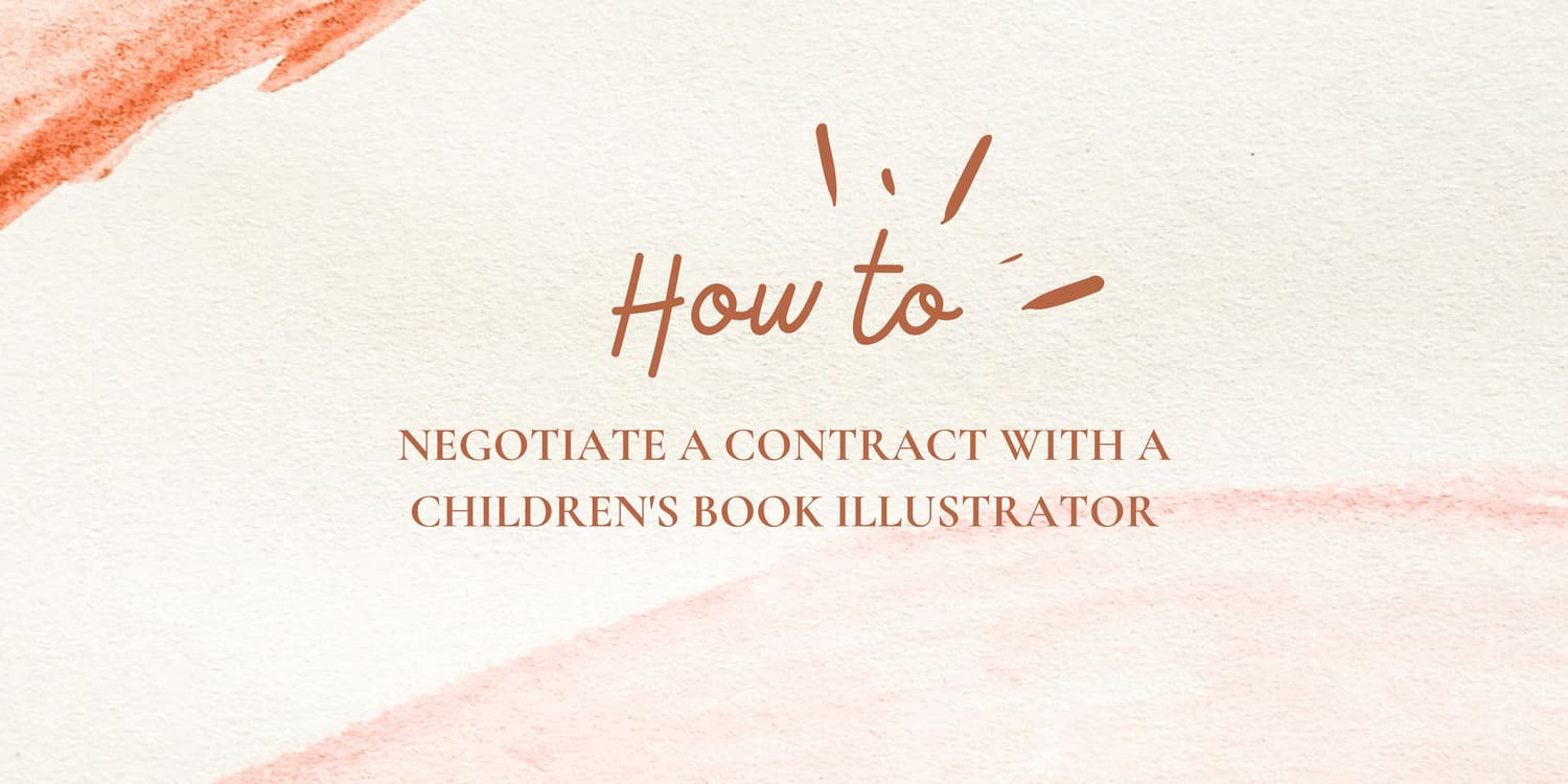HOW TO NEGOTIATE A CONTRACT WITH A CHILDREN'S BOOK ILLUSTRATOR